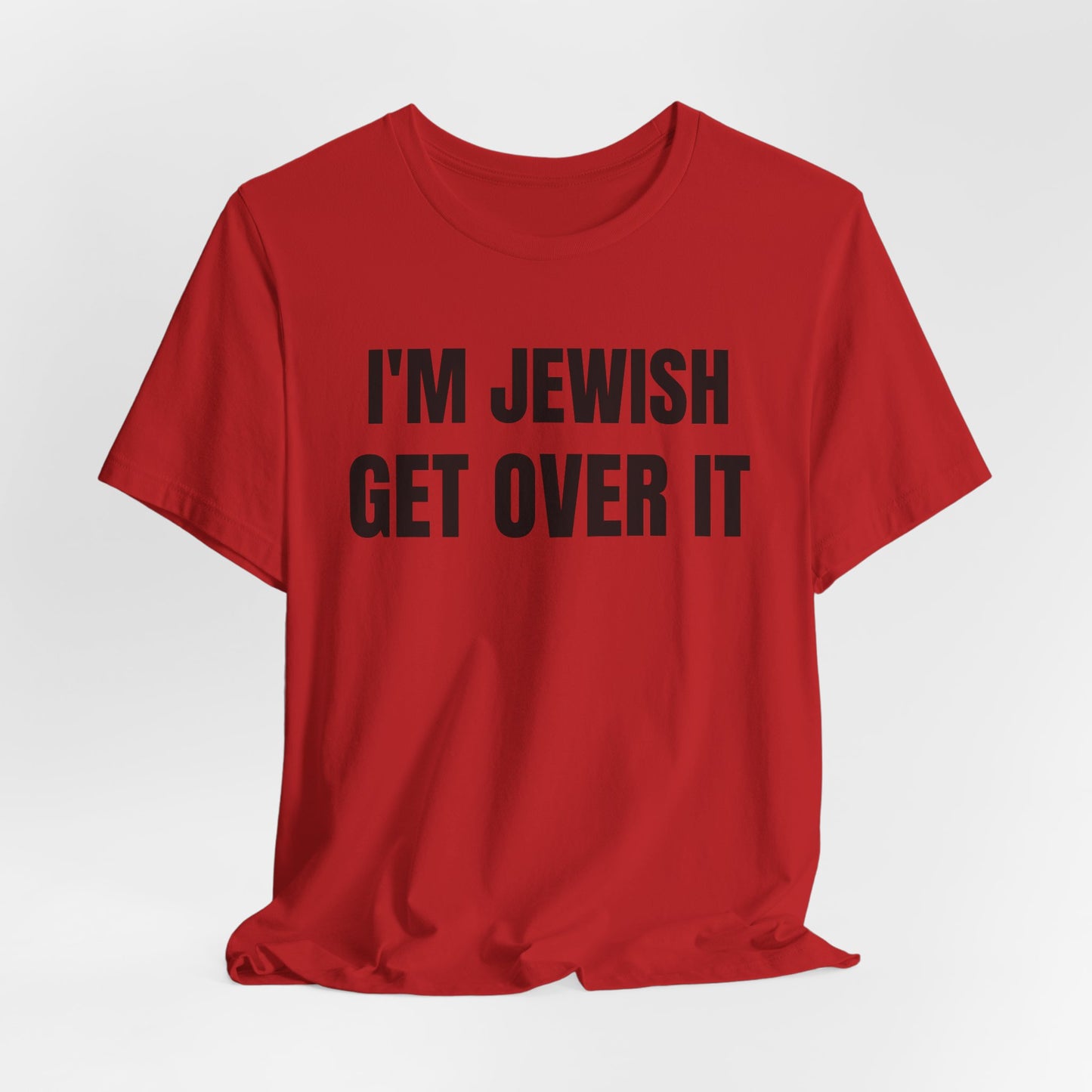 I'm Jewish, Get Over It Unisex Jersey Short Sleeve Tee