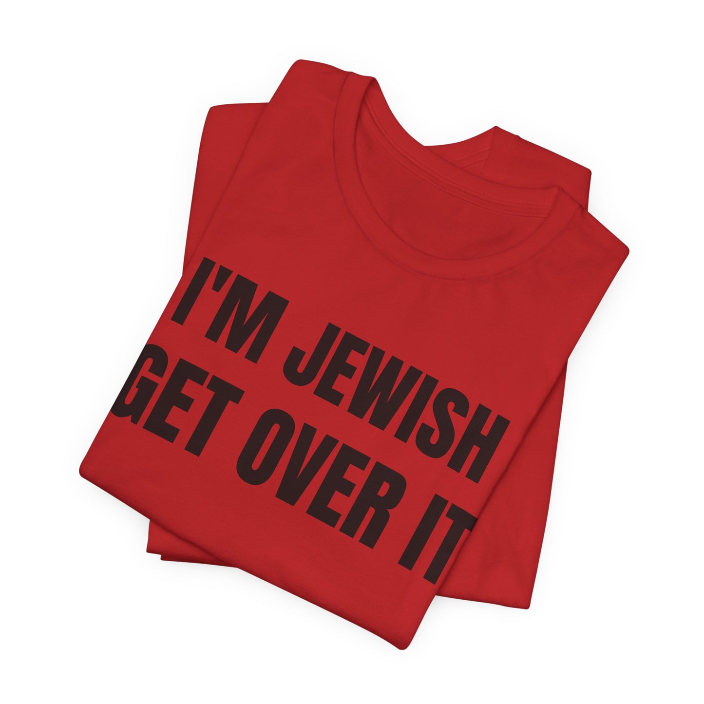 I'm Jewish, Get Over It Unisex Jersey Short Sleeve Tee