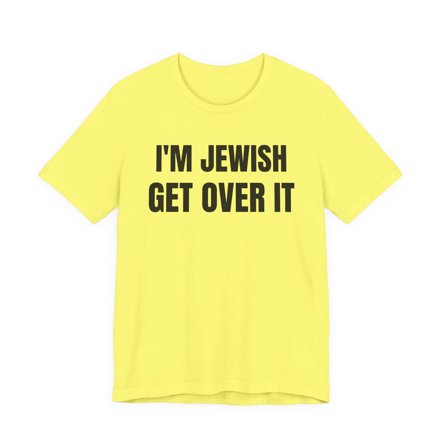 I'm Jewish, Get Over It Unisex Jersey Short Sleeve Tee