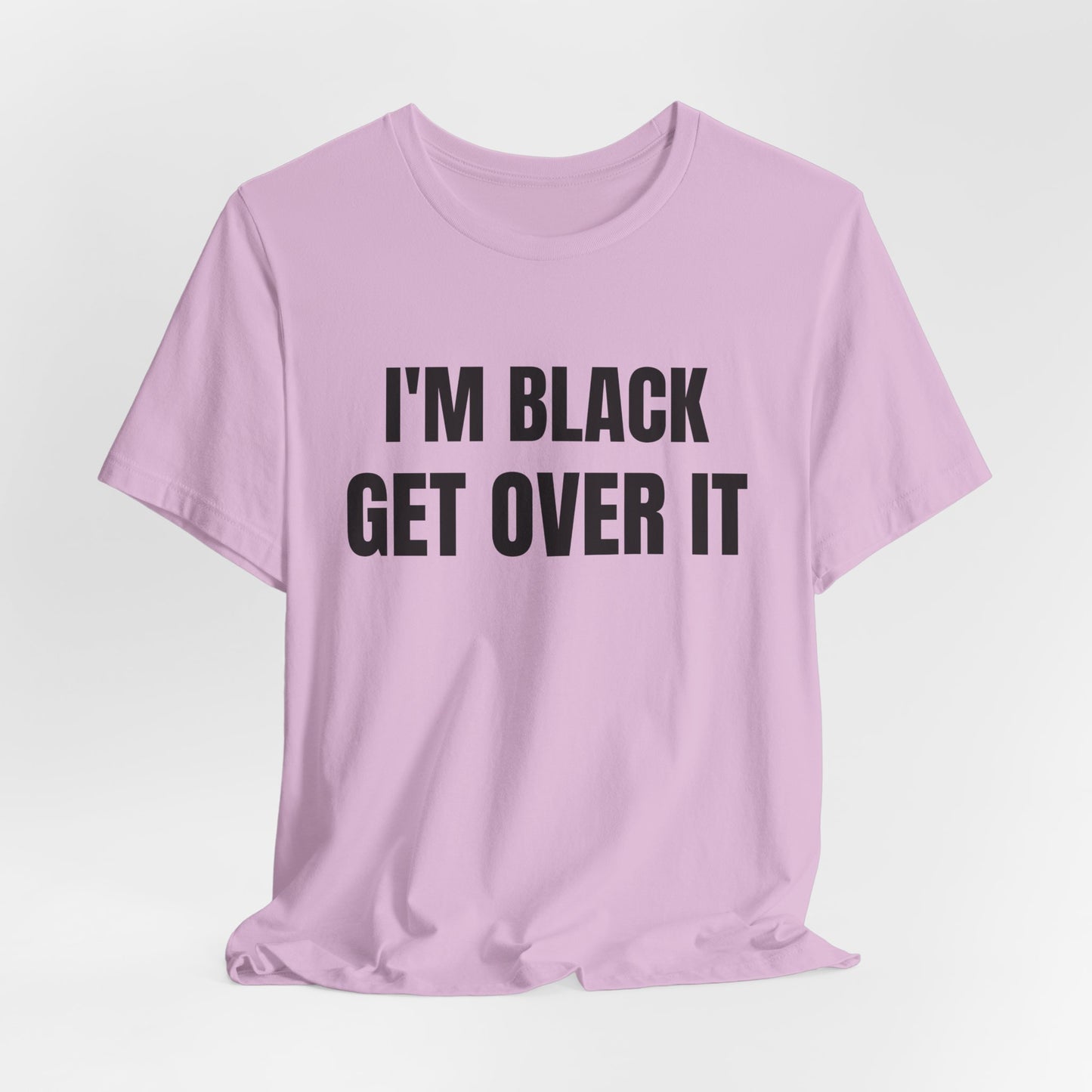 I'm Black, Get Over It Tee
