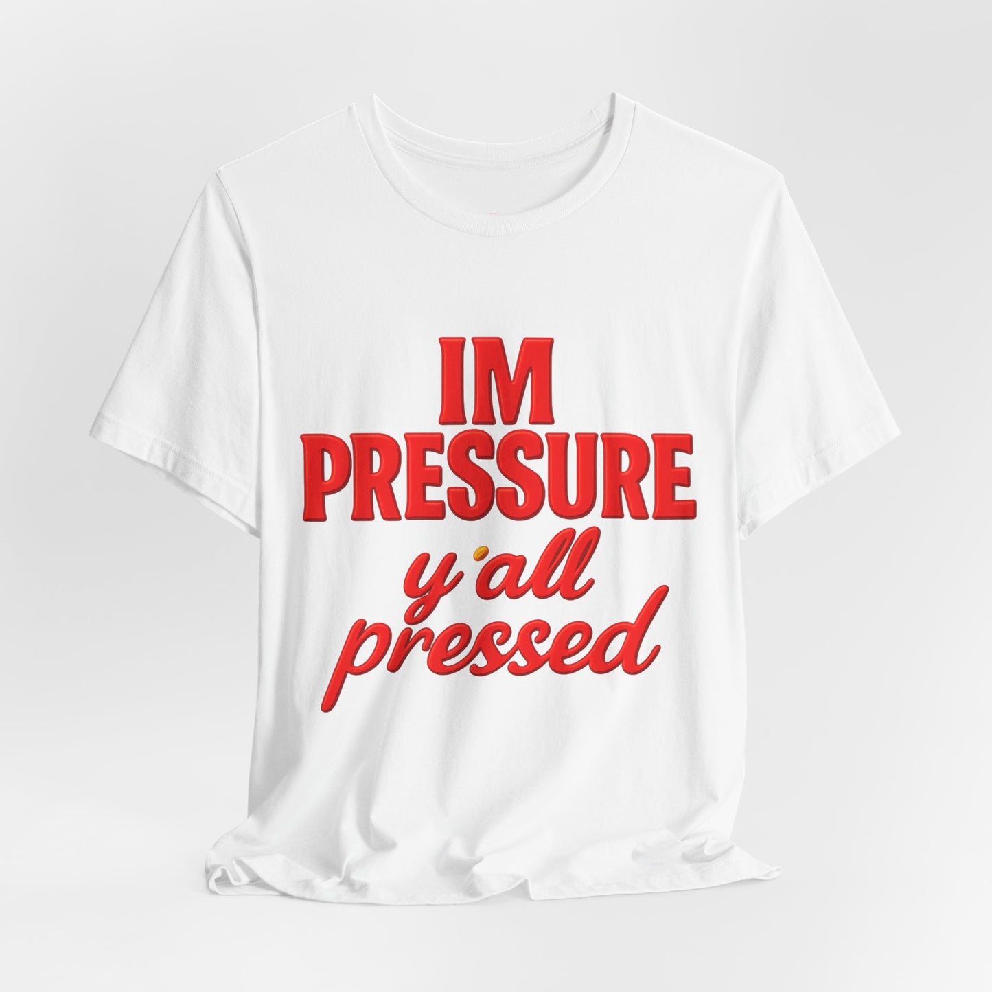 I’m Pressure Y’all Pressed Graphic Tee