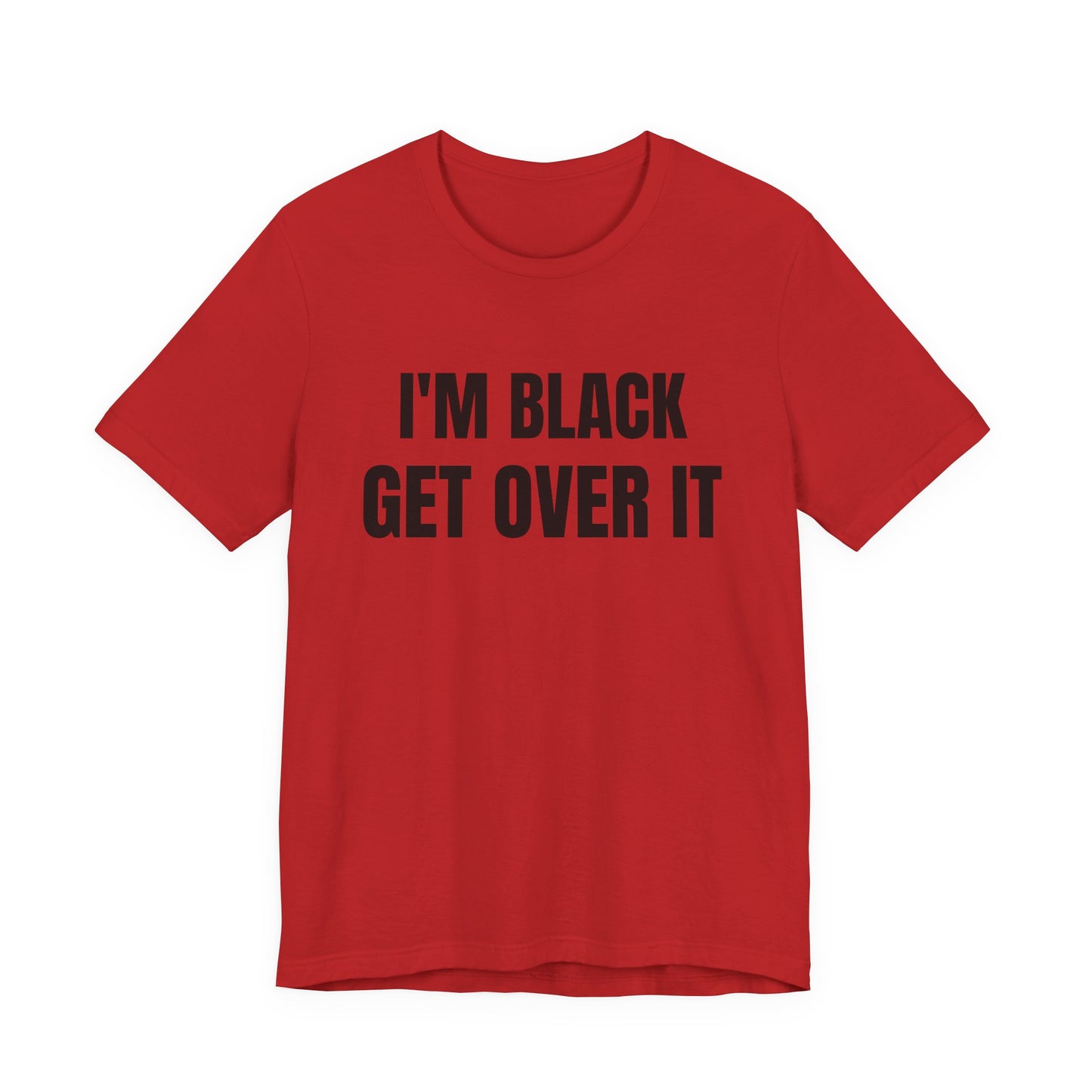 I'm Black, Get Over It Tee