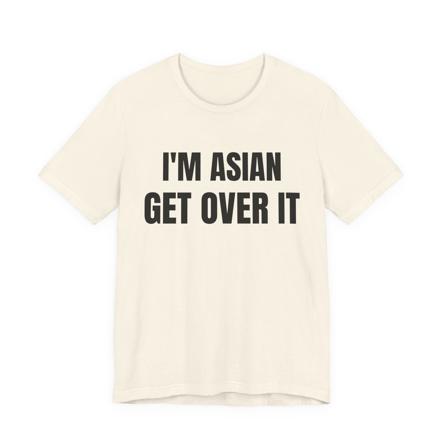 I'm Asian Get Over It Unisex Jersey Short Sleeve Tee