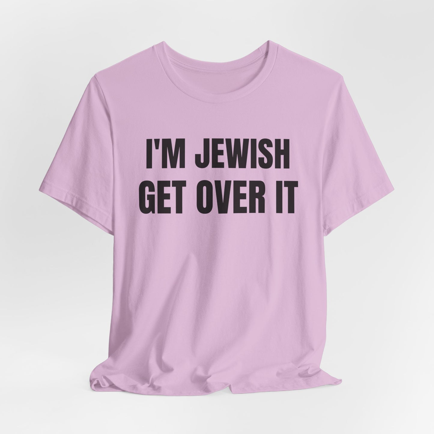 I'm Jewish, Get Over It Unisex Jersey Short Sleeve Tee