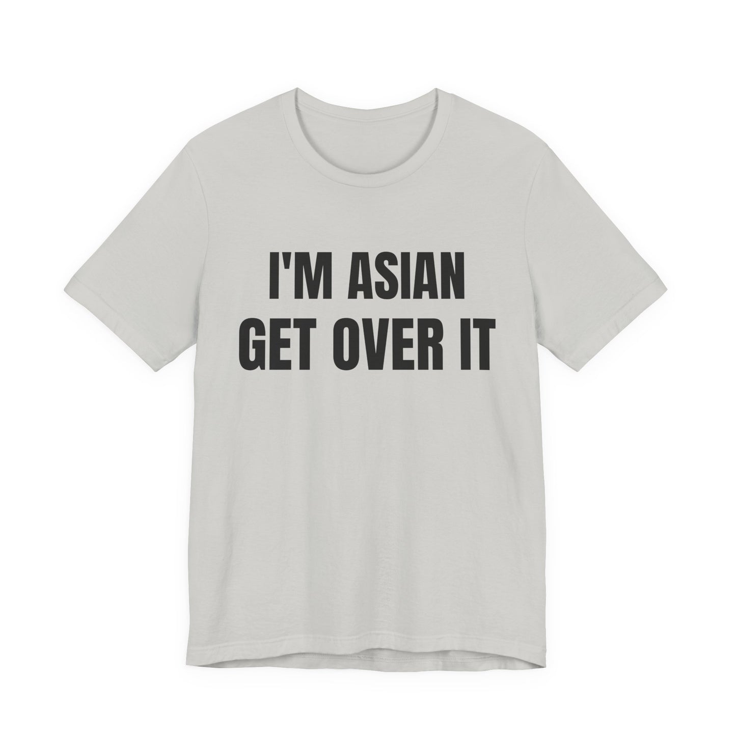 I'm Asian Get Over It Unisex Jersey Short Sleeve Tee