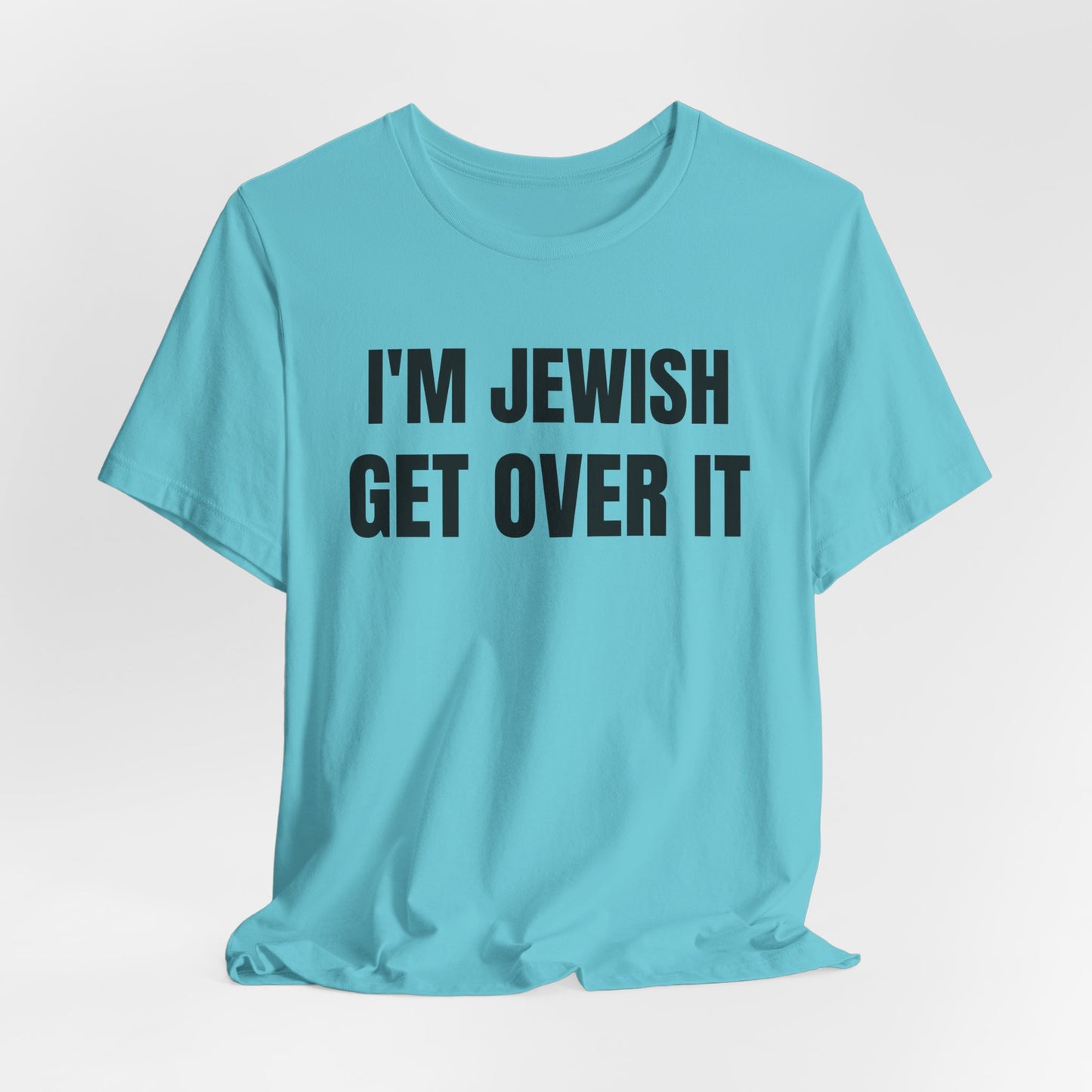 I'm Jewish, Get Over It Unisex Jersey Short Sleeve Tee