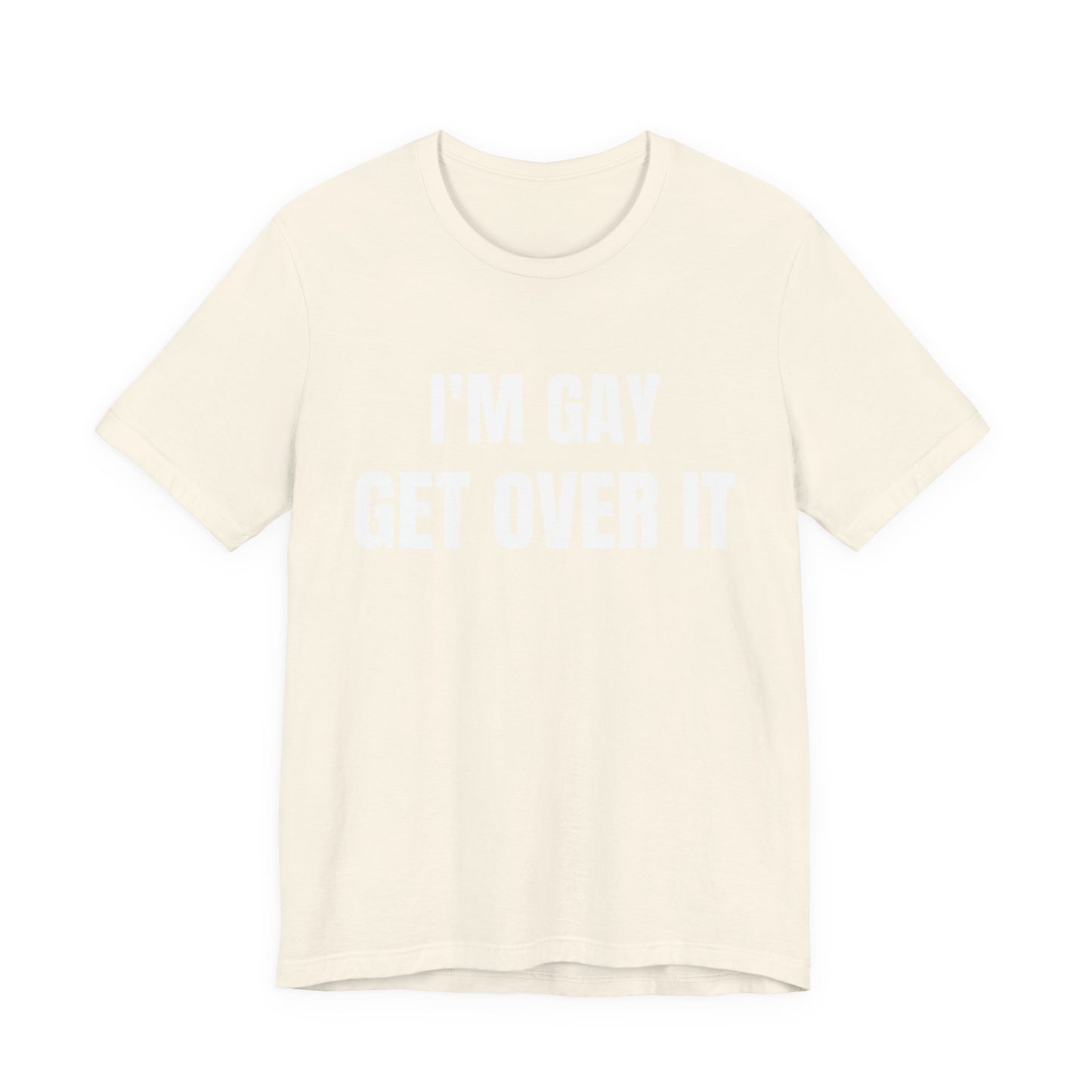 I'm Gay Get Over It Unisex Jersey Short Sleeve Tee