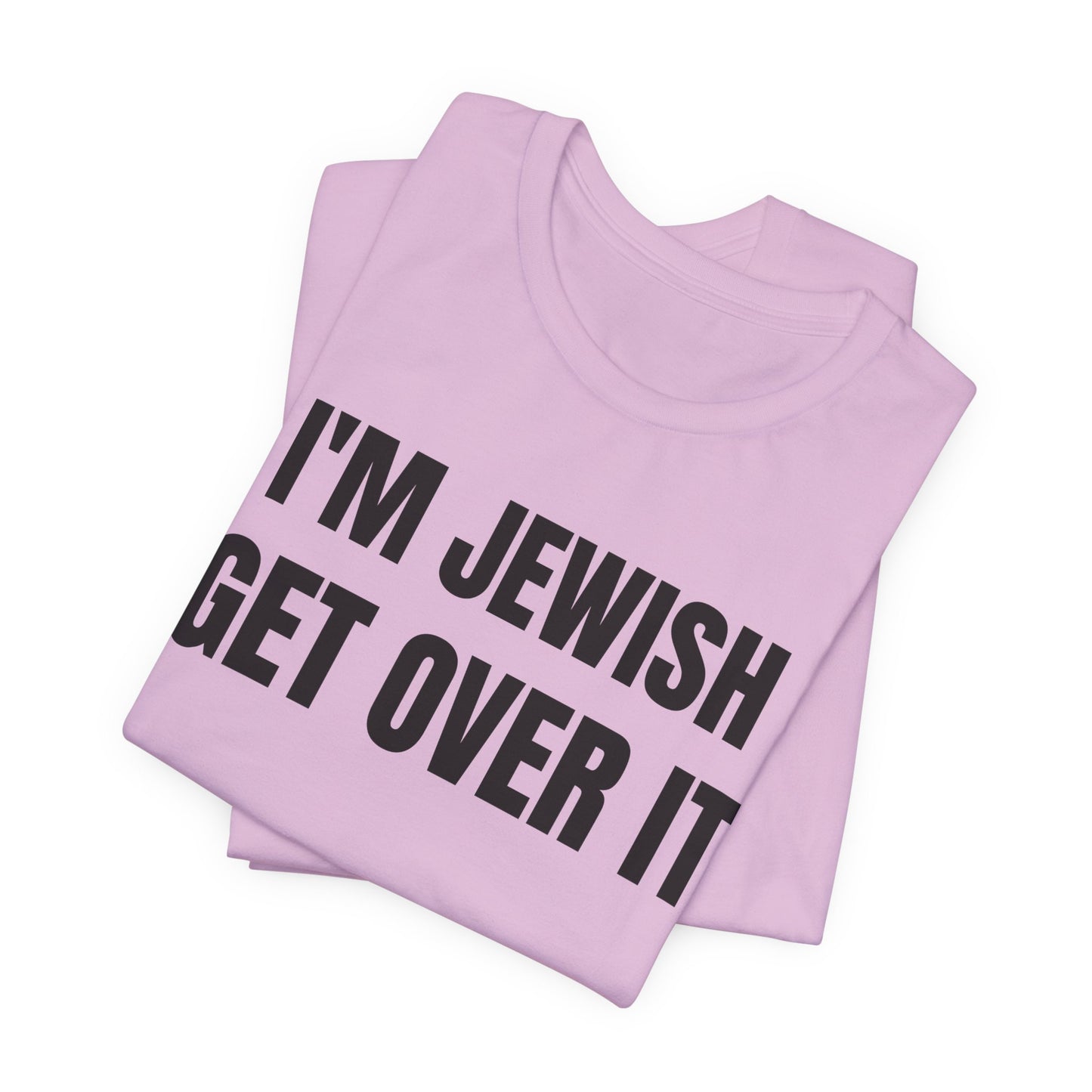 I'm Jewish, Get Over It Unisex Jersey Short Sleeve Tee