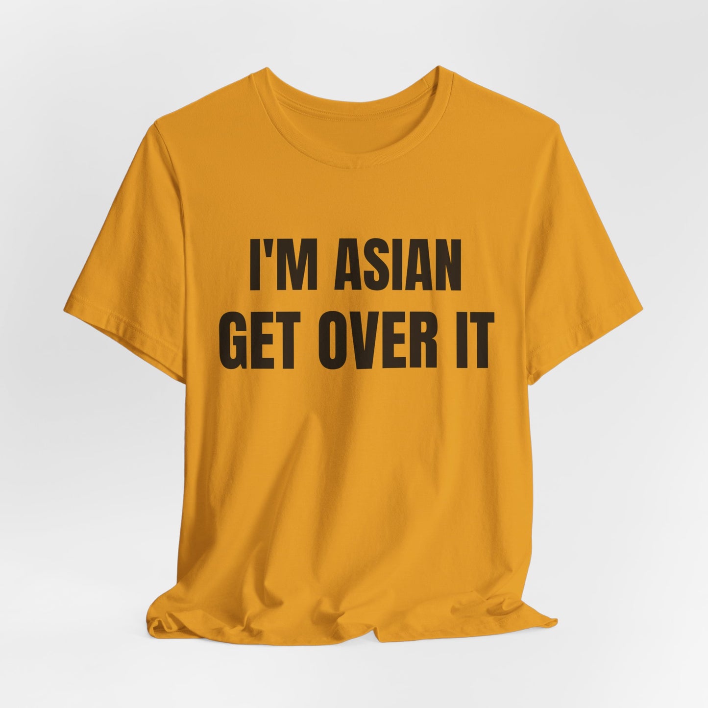 I'm Asian Get Over It Unisex Jersey Short Sleeve Tee