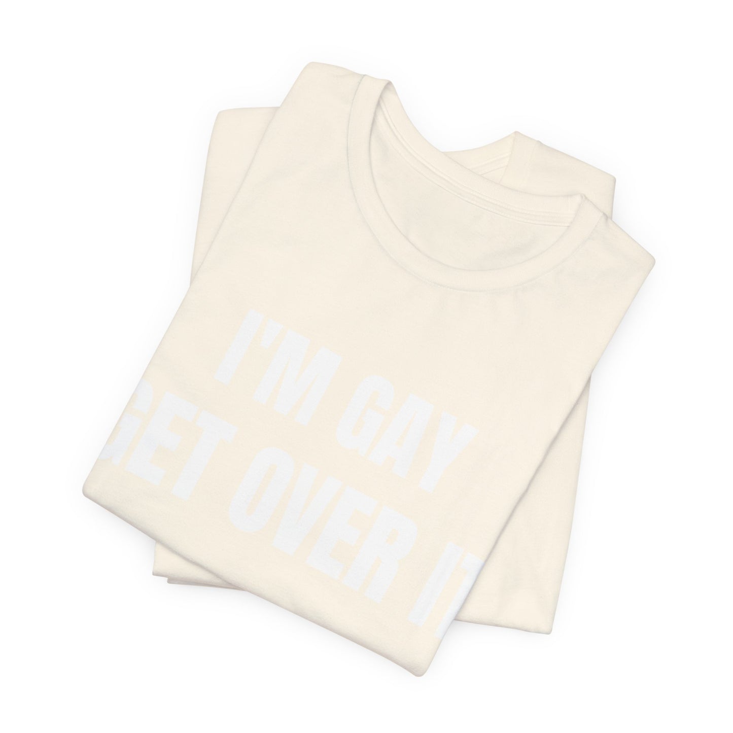 I'm Gay Get Over It Unisex Jersey Short Sleeve Tee