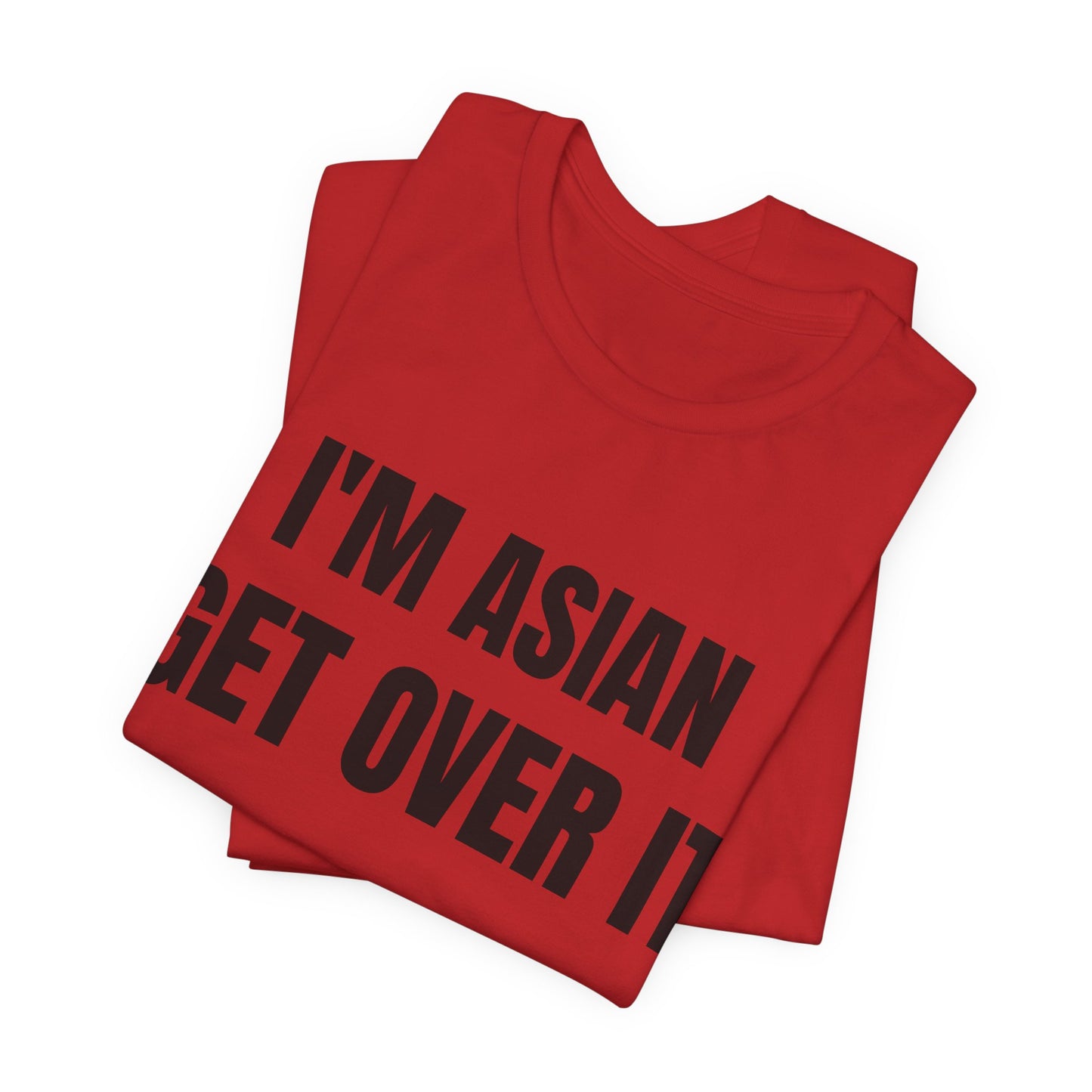 I'm Asian Get Over It Unisex Jersey Short Sleeve Tee