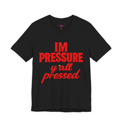 I’m Pressure Y’all Pressed Graphic Tee