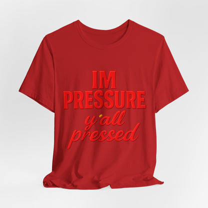 I’m Pressure Y’all Pressed Graphic Tee