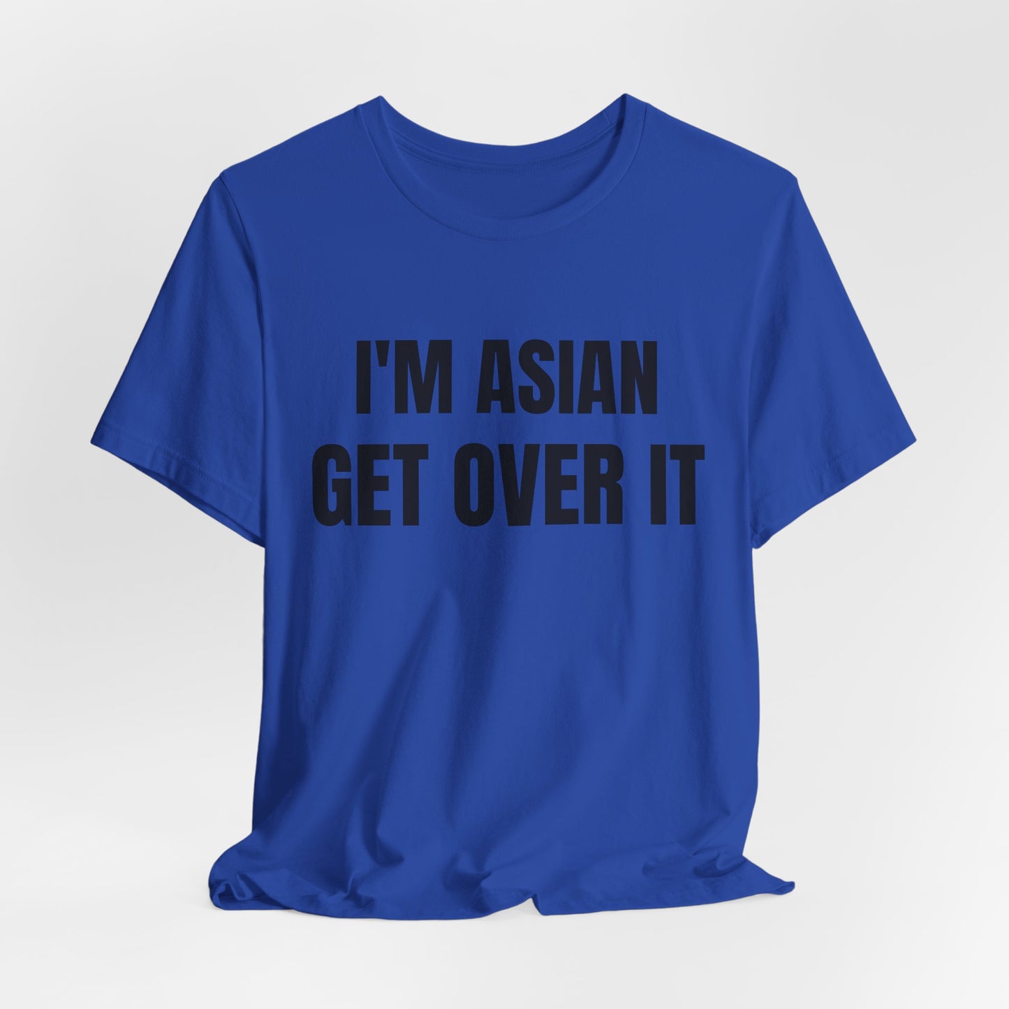 I'm Asian Get Over It Unisex Jersey Short Sleeve Tee