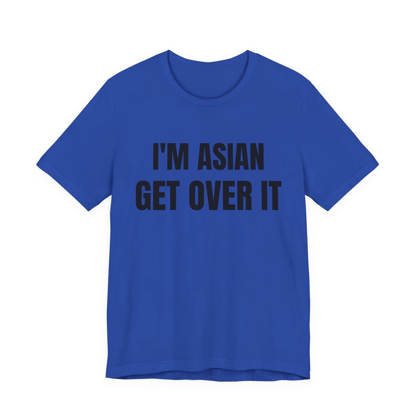 I'm Asian Get Over It Unisex Jersey Short Sleeve Tee
