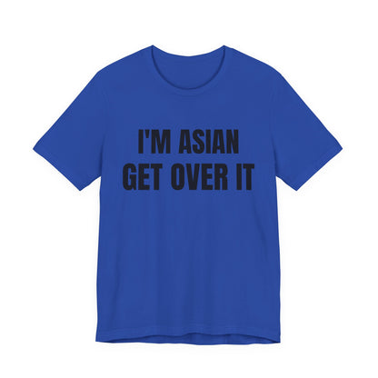 I'm Asian Get Over It Unisex Jersey Short Sleeve Tee