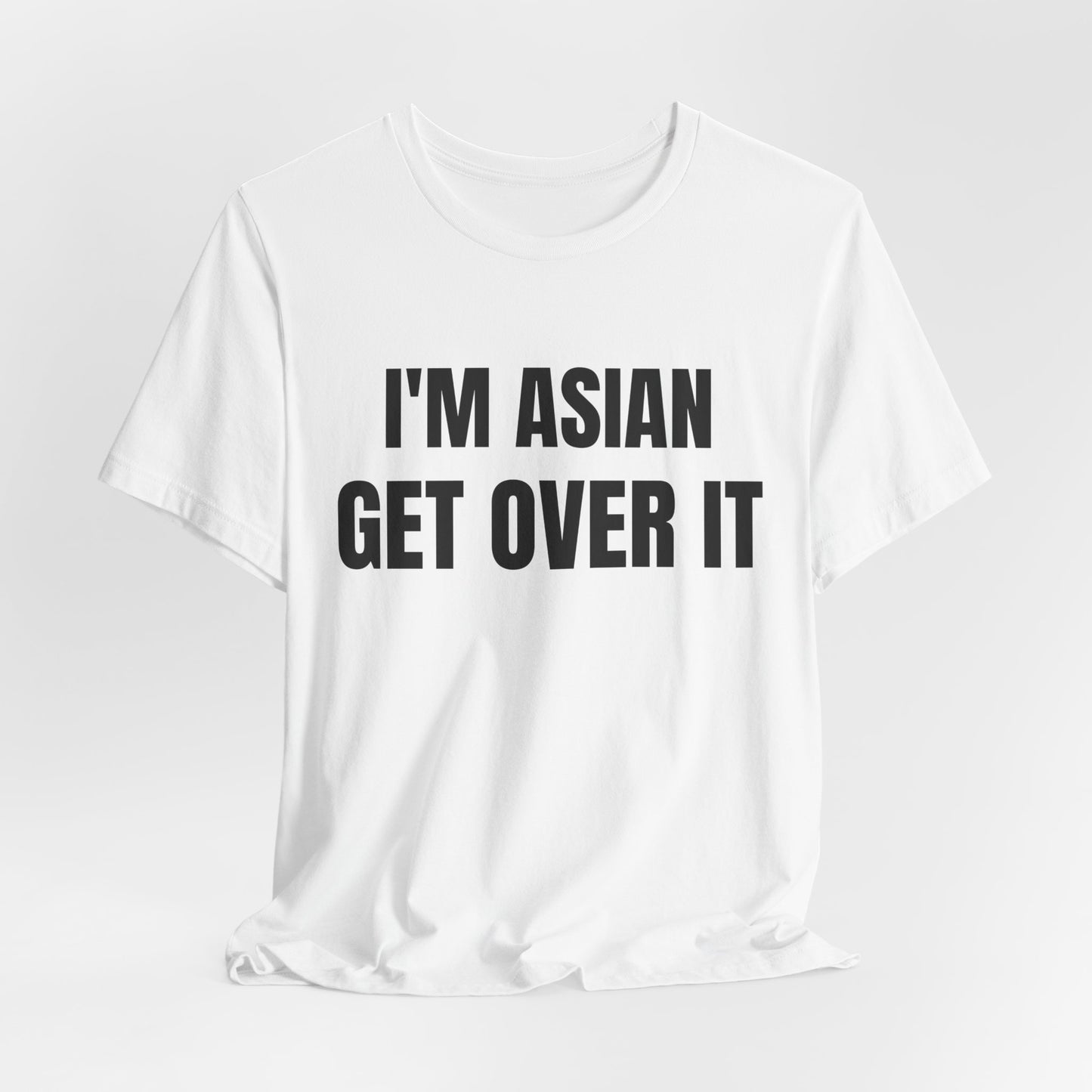 I'm Asian Get Over It Unisex Jersey Short Sleeve Tee