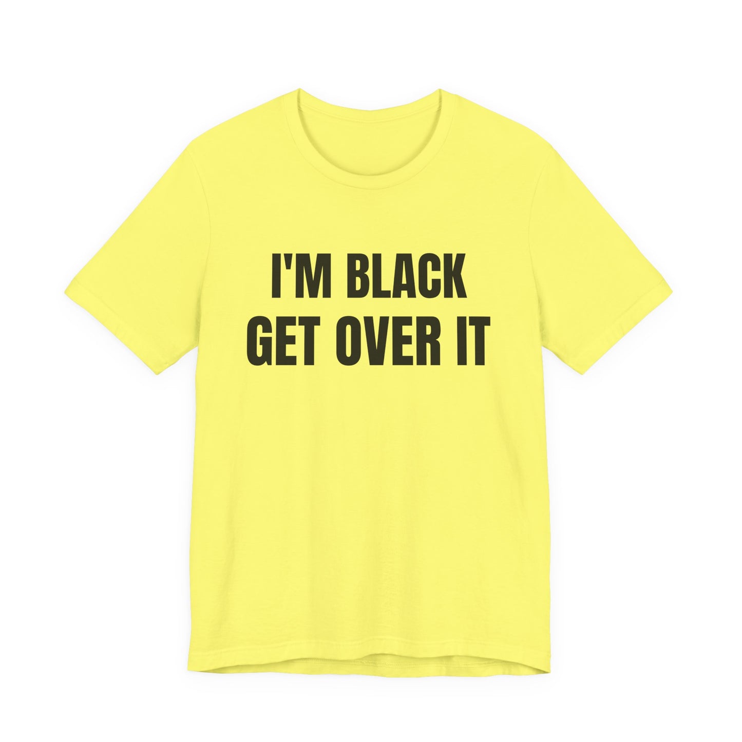 I'm Black, Get Over It Tee