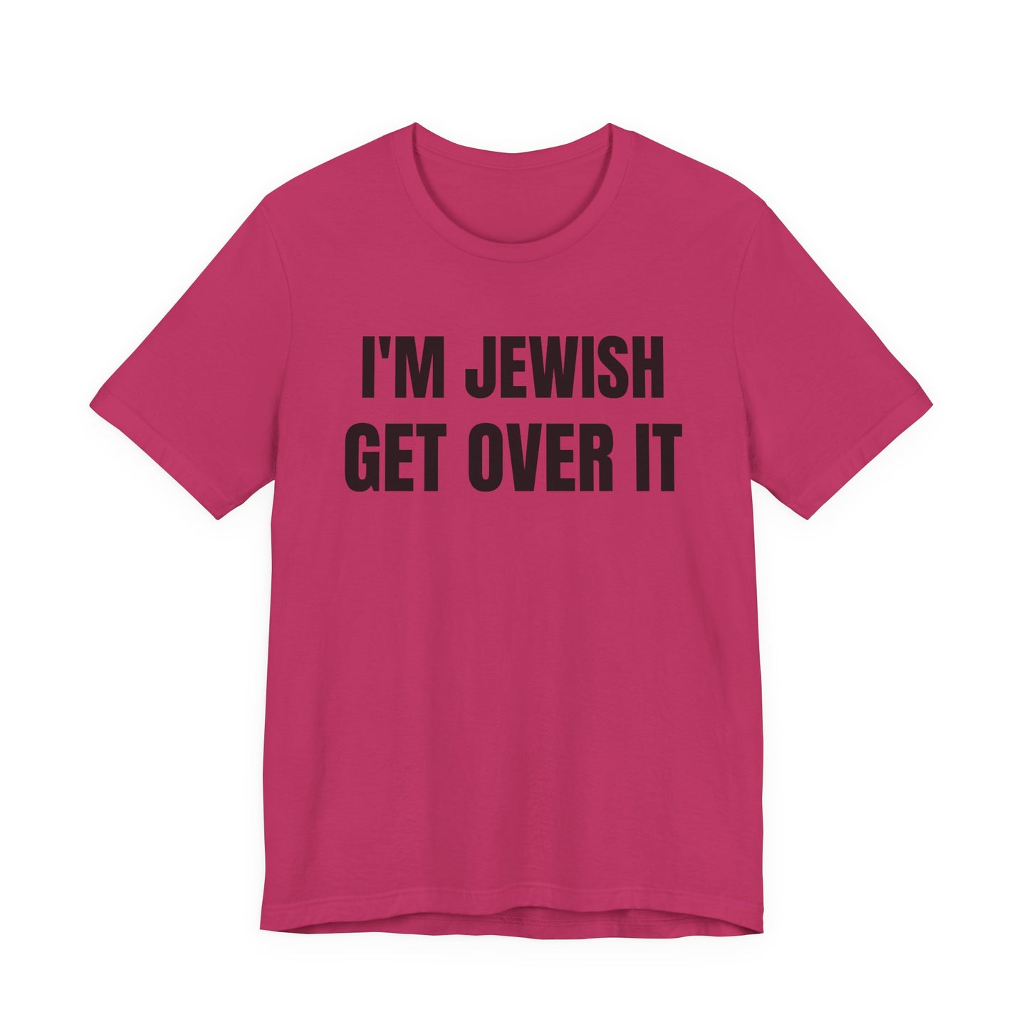 I'm Jewish, Get Over It Unisex Jersey Short Sleeve Tee