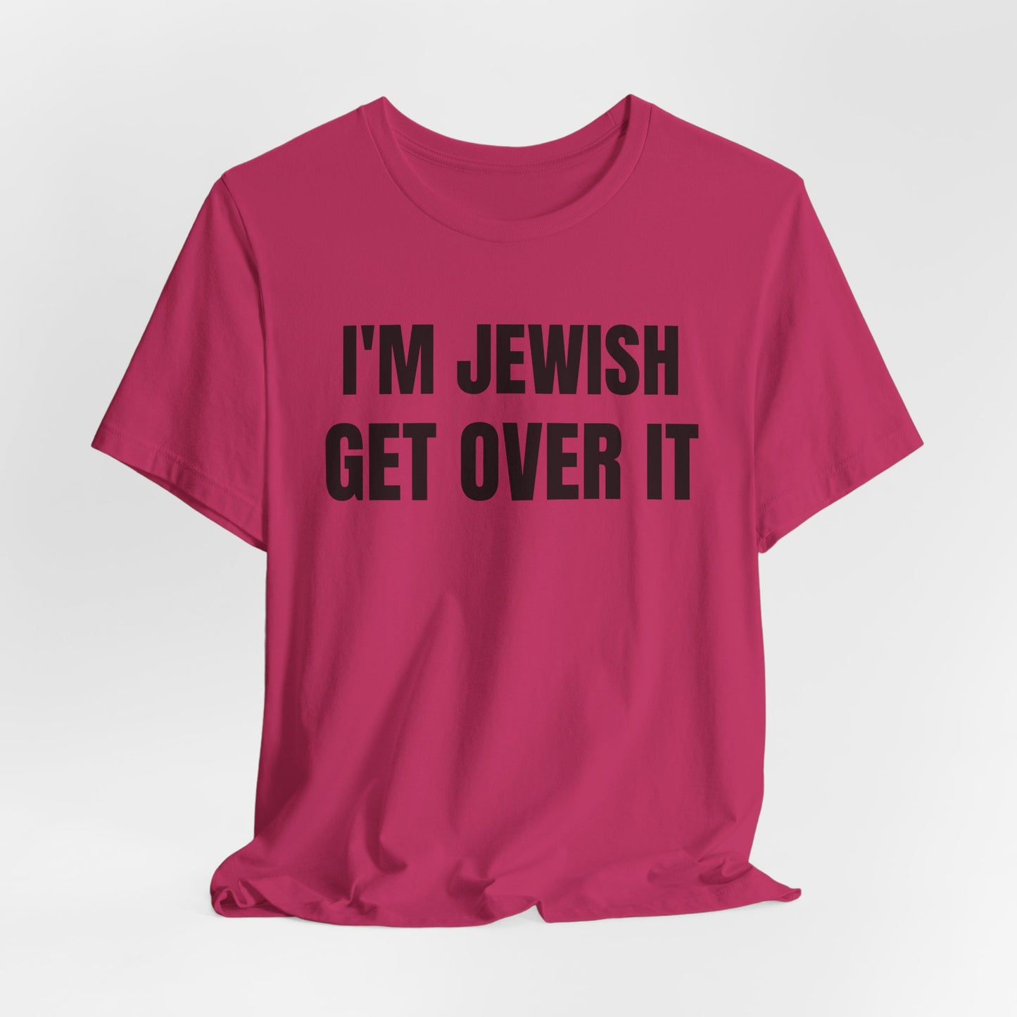 I'm Jewish, Get Over It Unisex Jersey Short Sleeve Tee