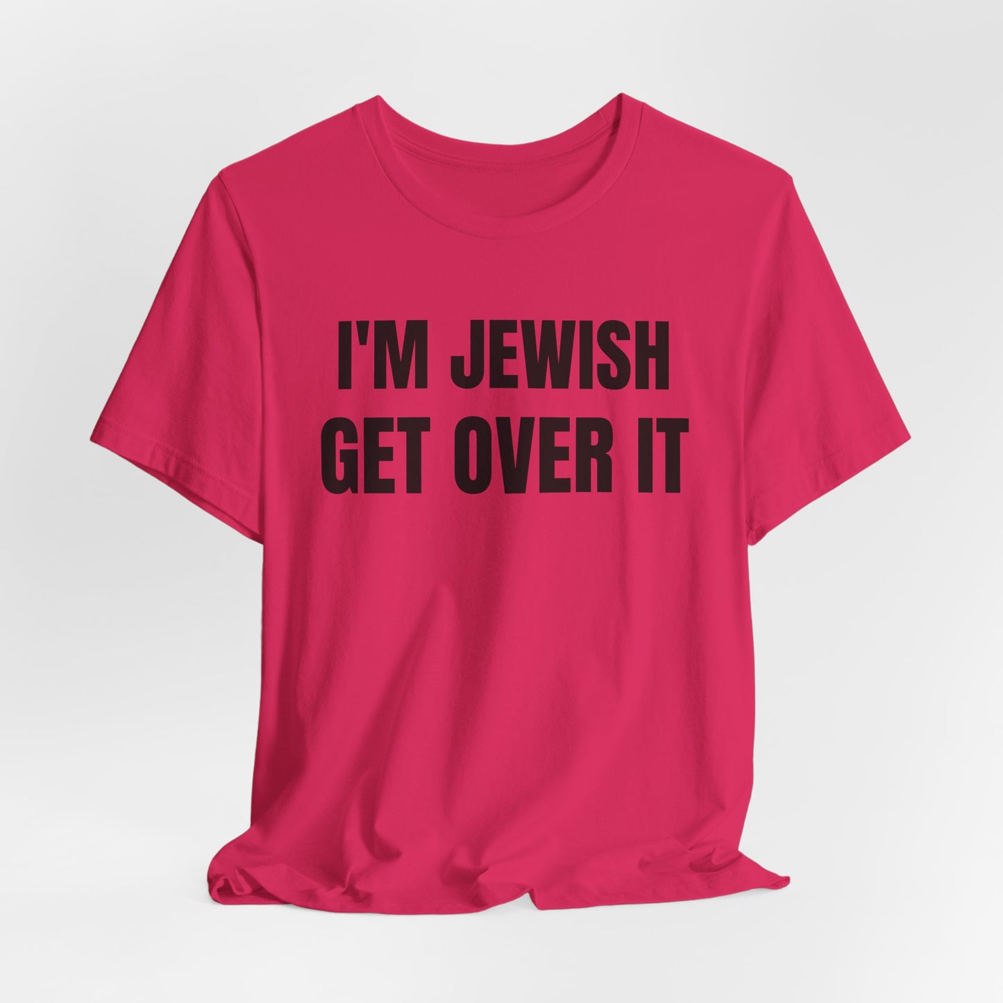 I'm Jewish, Get Over It Unisex Jersey Short Sleeve Tee