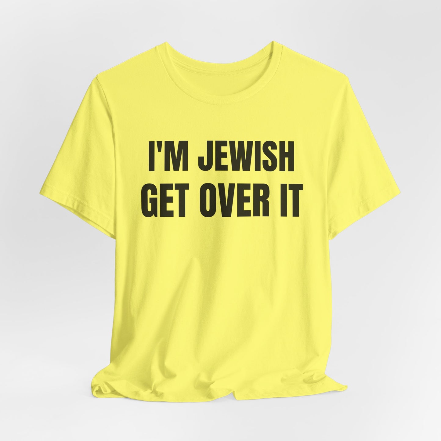 I'm Jewish, Get Over It Unisex Jersey Short Sleeve Tee