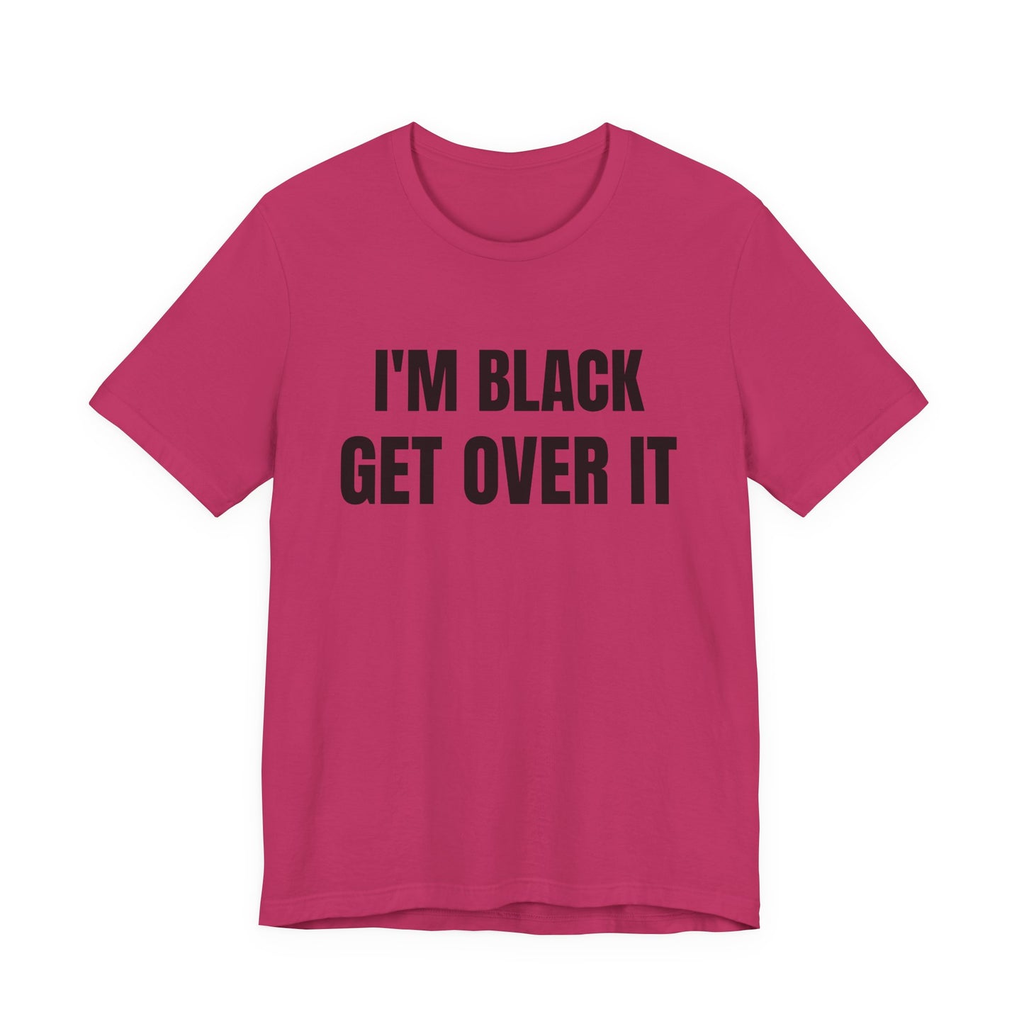 I'm Black, Get Over It Tee