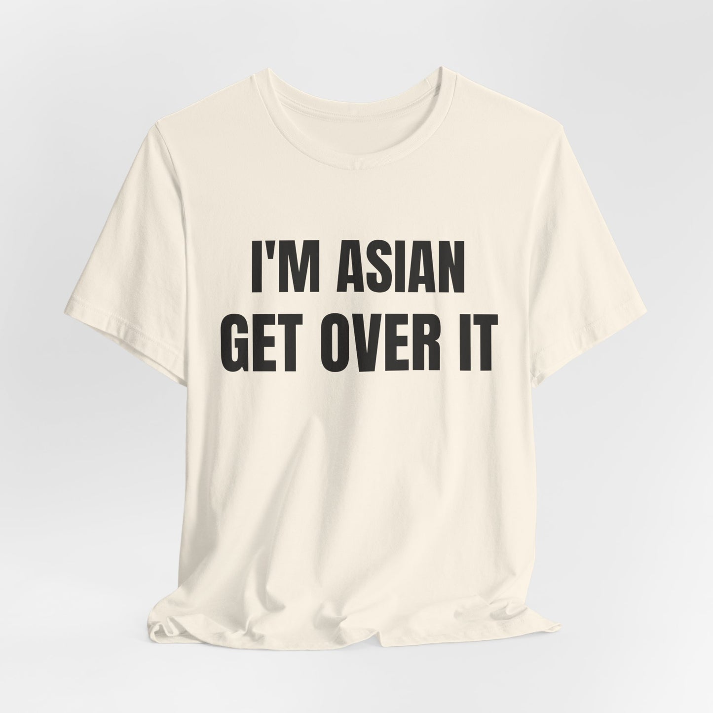 I'm Asian Get Over It Unisex Jersey Short Sleeve Tee