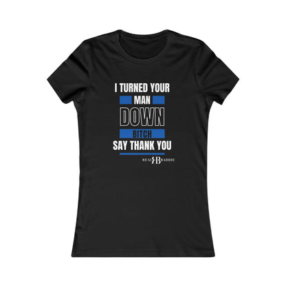 I Turned Your Man Down!