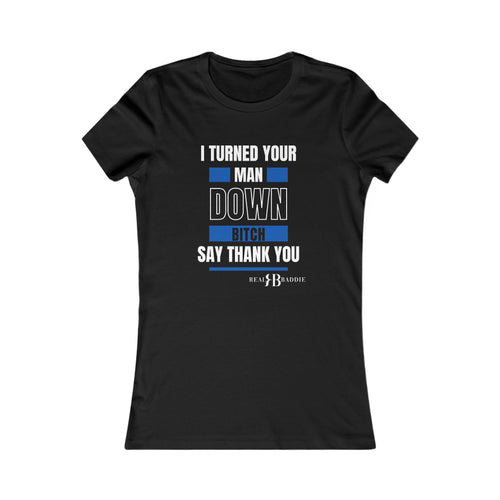 I Turned Your Man Down!