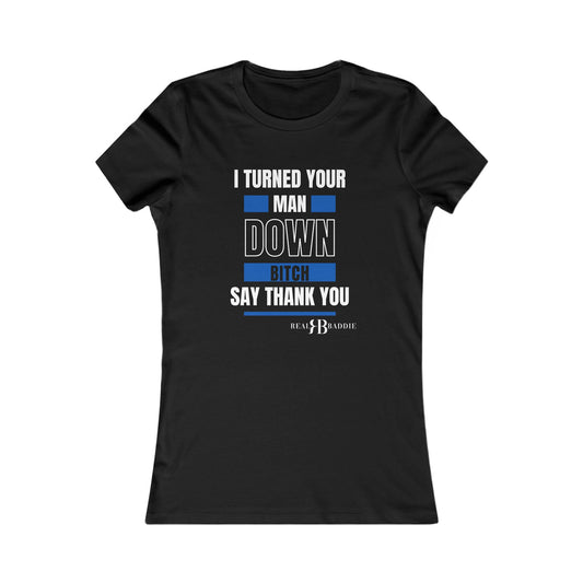 I Turned Your Man Down!