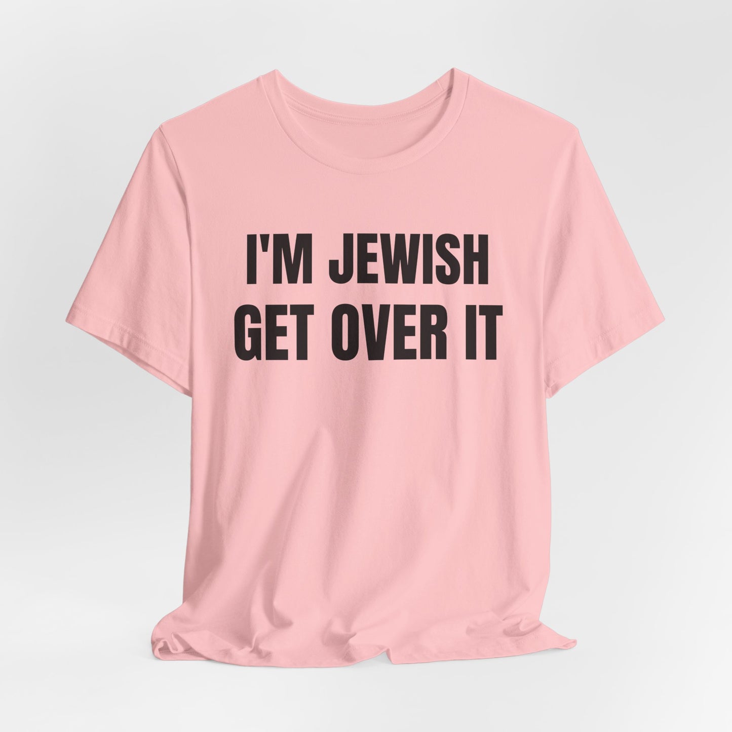 I'm Jewish, Get Over It Unisex Jersey Short Sleeve Tee