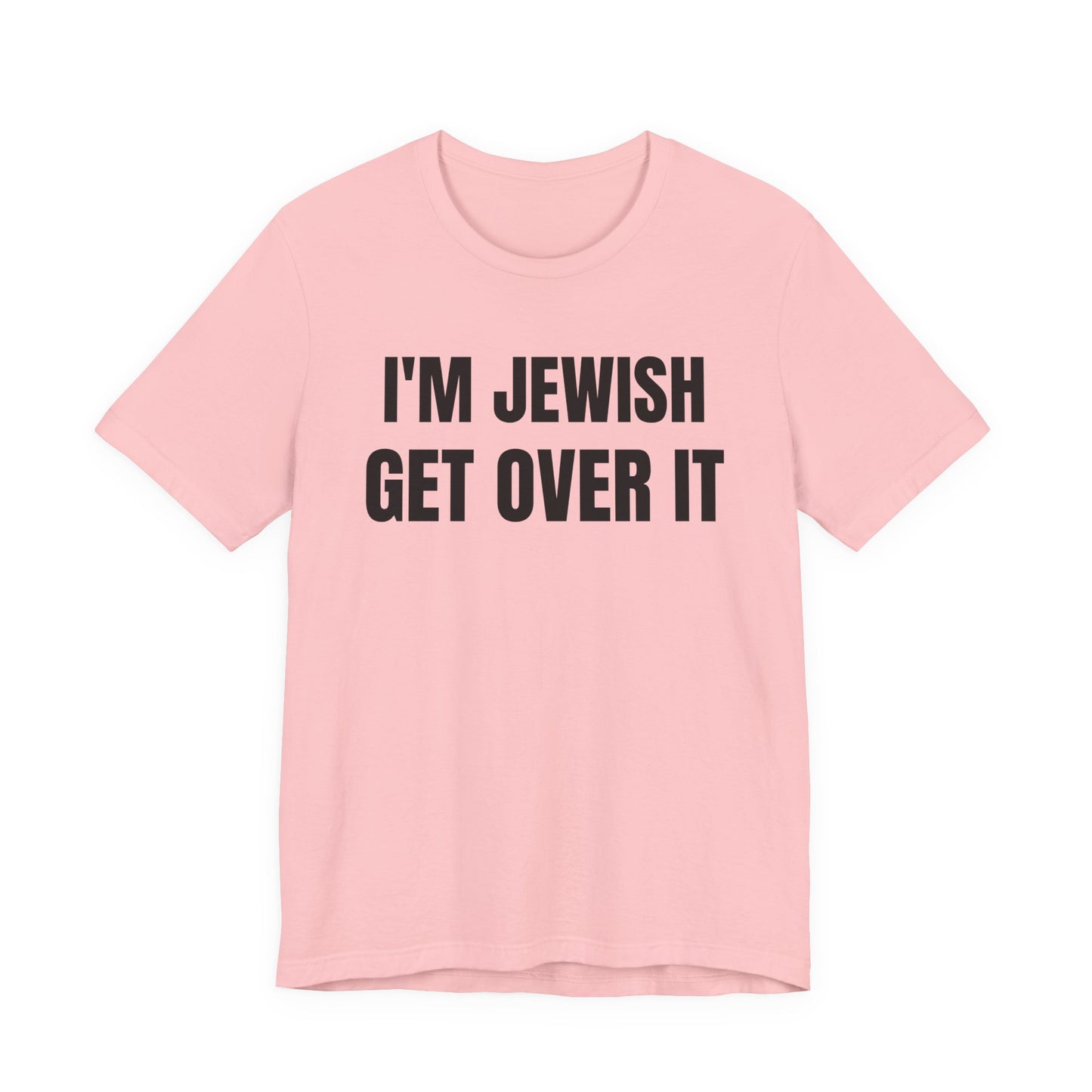 I'm Jewish, Get Over It Unisex Jersey Short Sleeve Tee