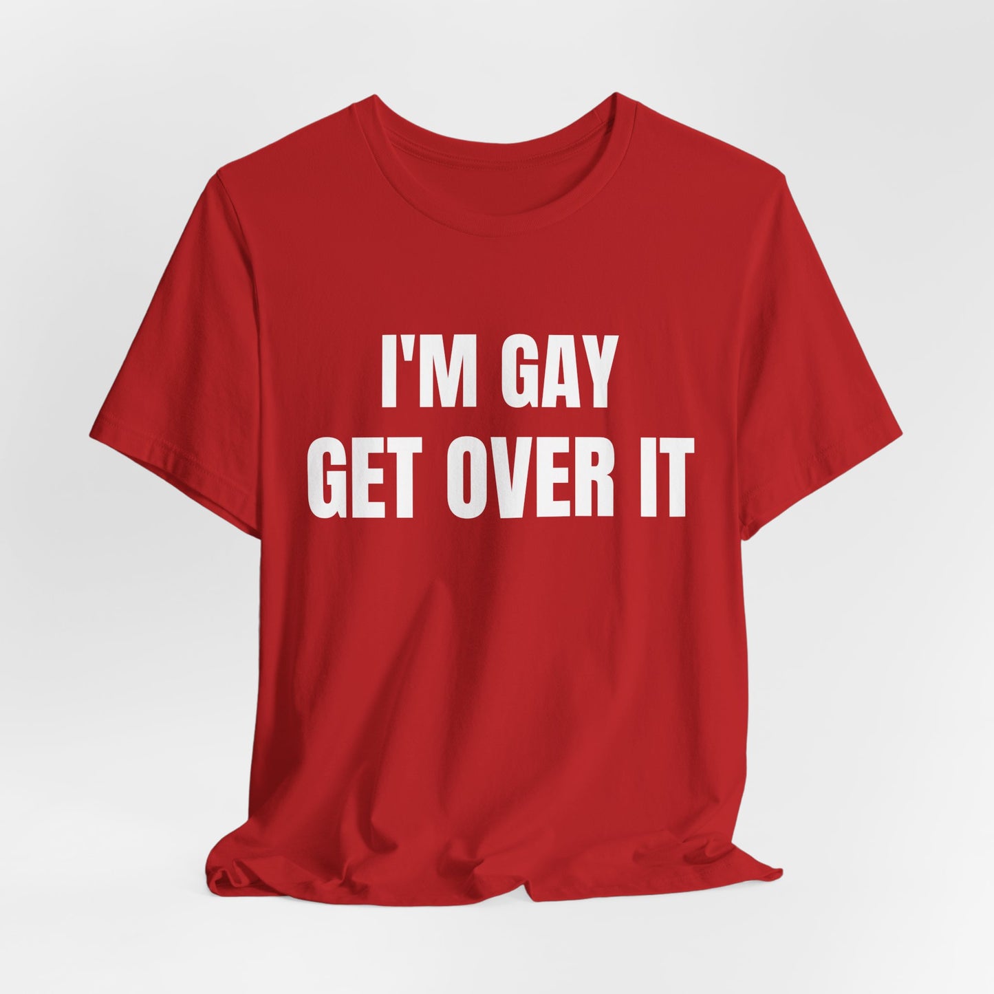 I'm Gay Get Over It Unisex Jersey Short Sleeve Tee