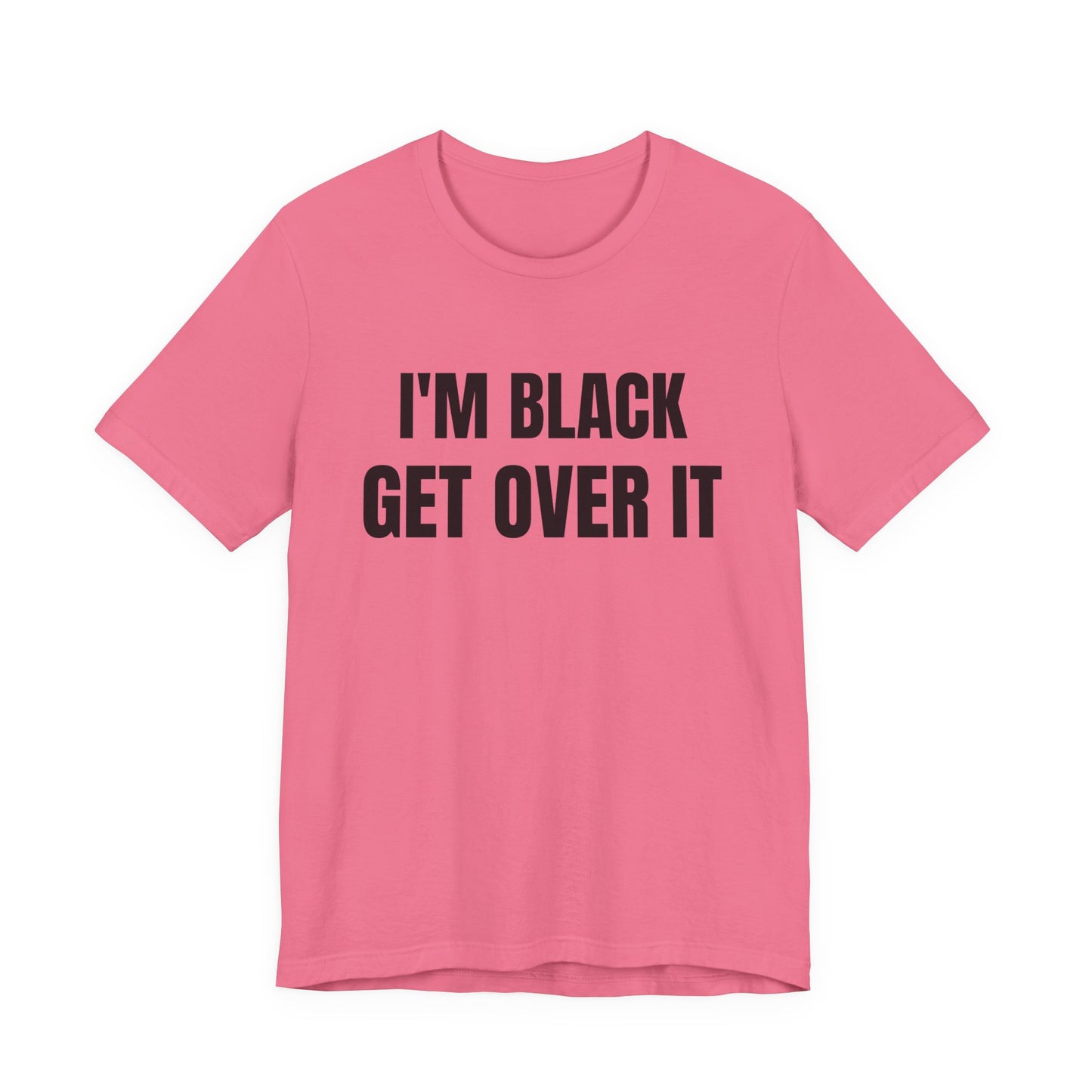 I'm Black, Get Over It Tee