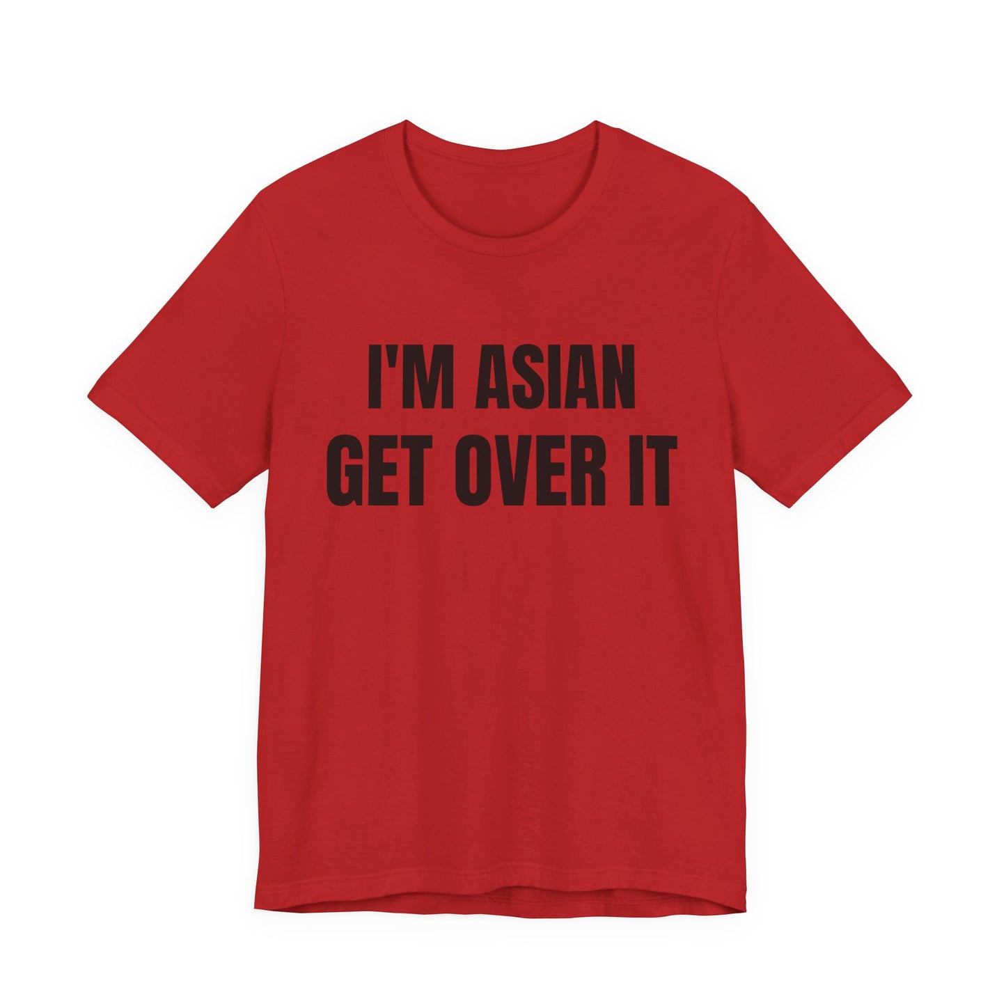 I'm Asian Get Over It Unisex Jersey Short Sleeve Tee