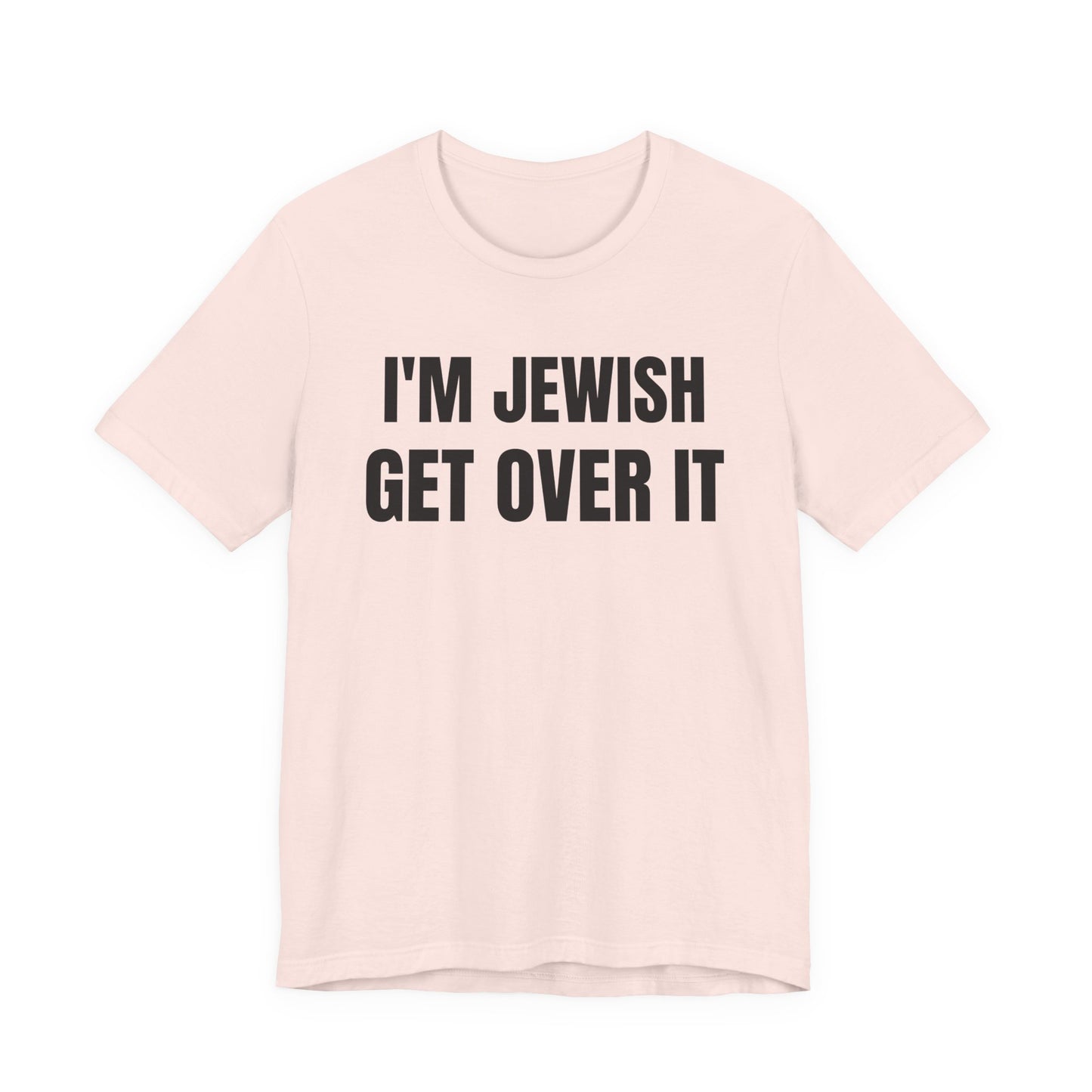I'm Jewish, Get Over It Unisex Jersey Short Sleeve Tee