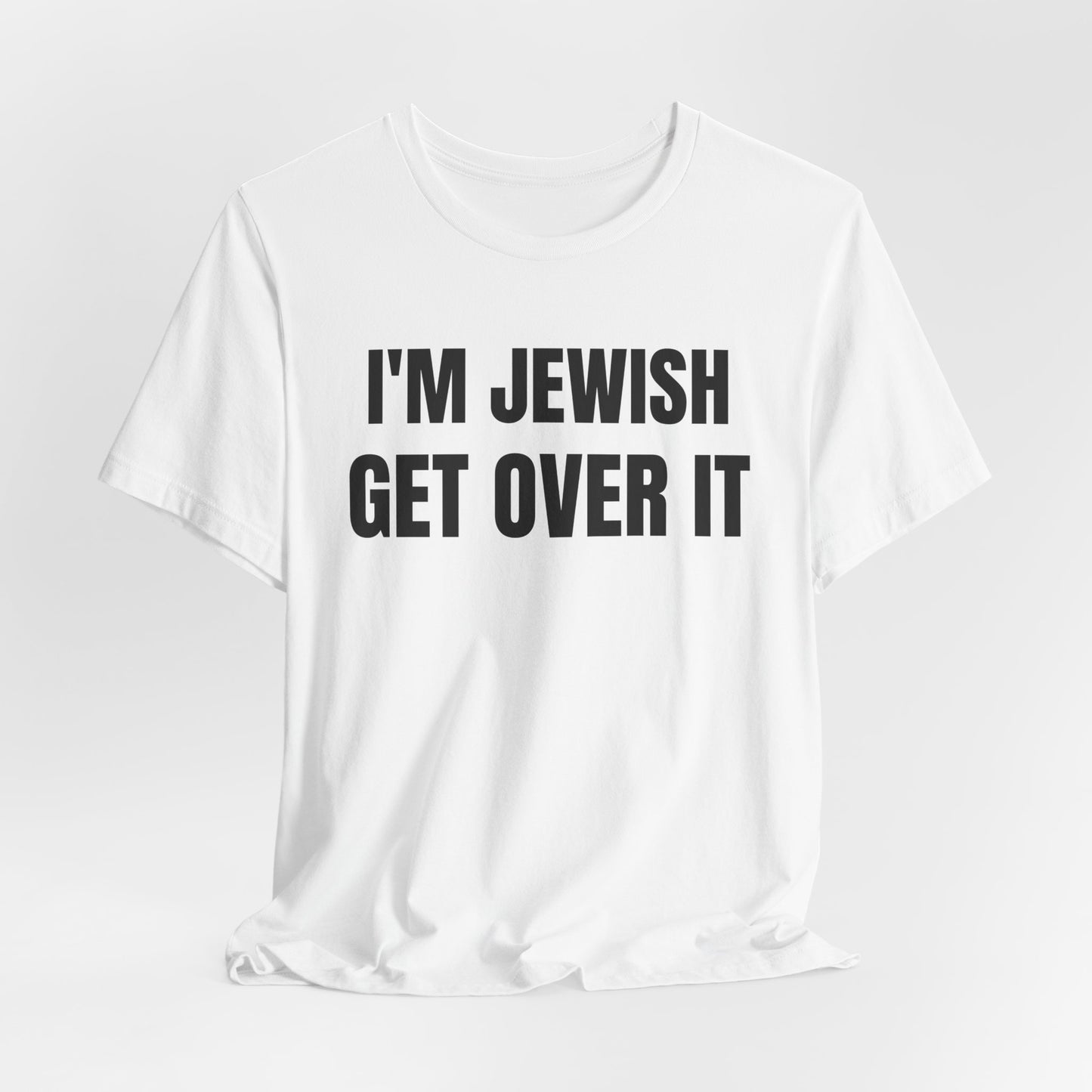 I'm Jewish, Get Over It Unisex Jersey Short Sleeve Tee
