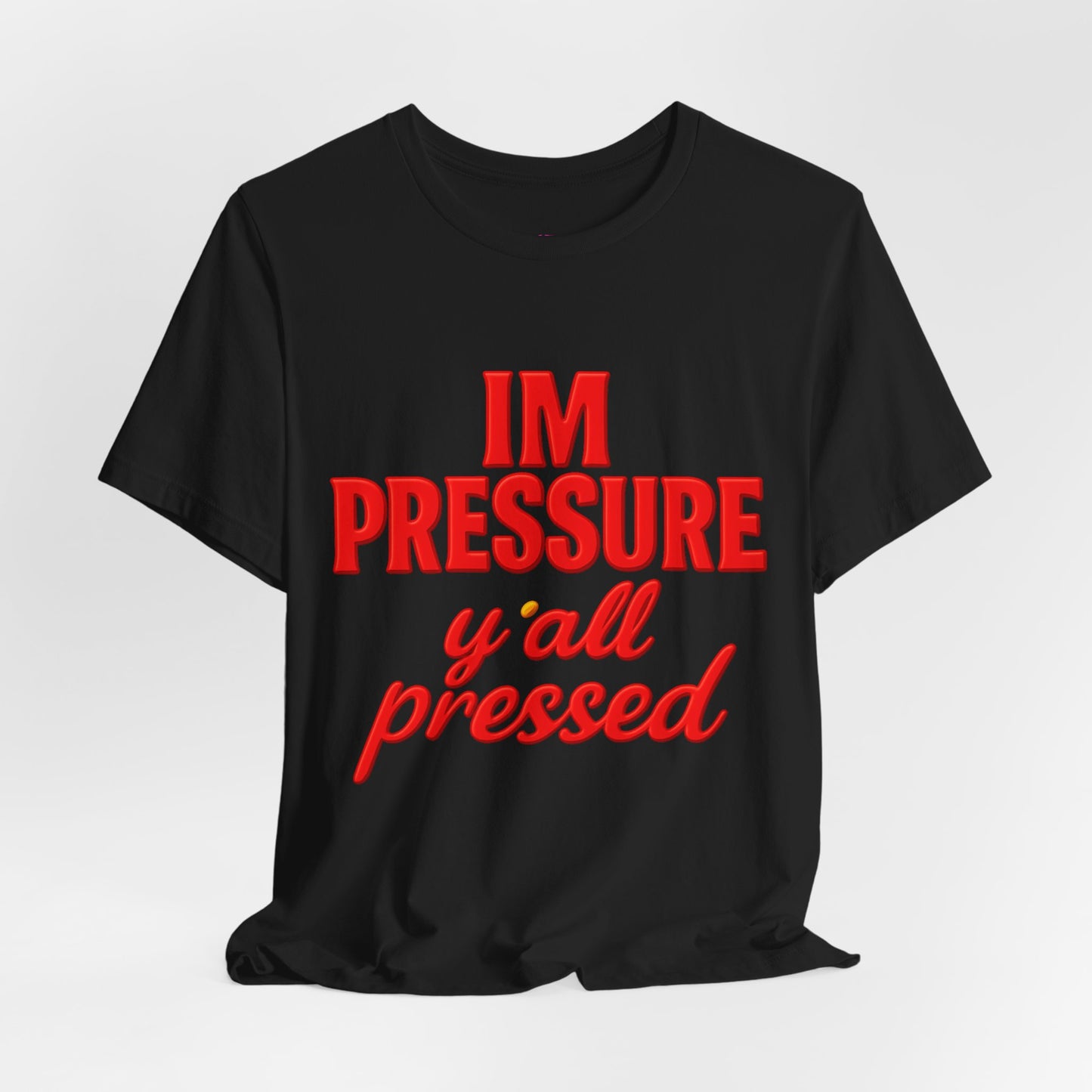 I’m Pressure Y’all Pressed Graphic Tee