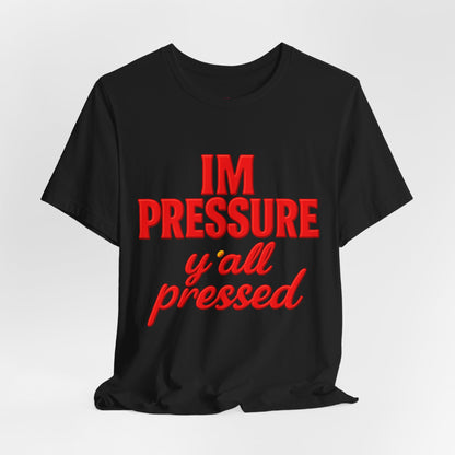 I’m Pressure Y’all Pressed Graphic Tee