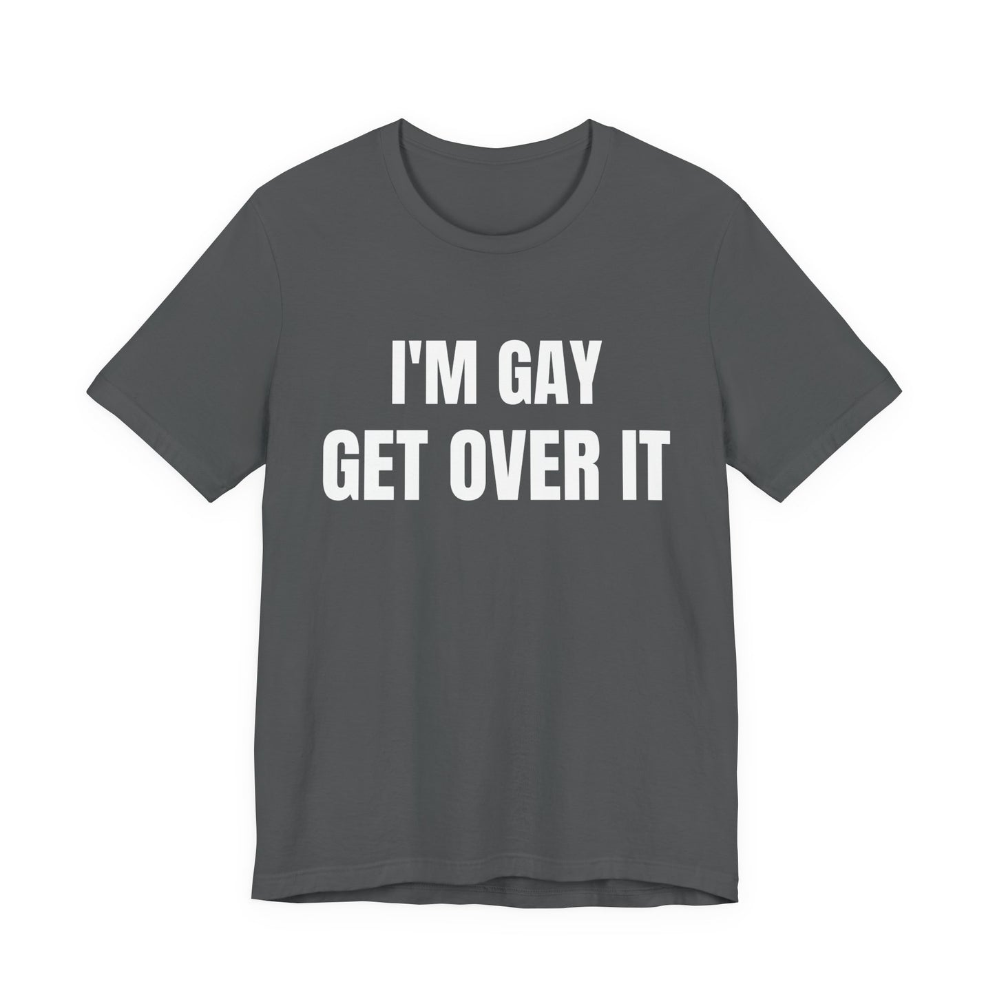 I'm Gay Get Over It Unisex Jersey Short Sleeve Tee