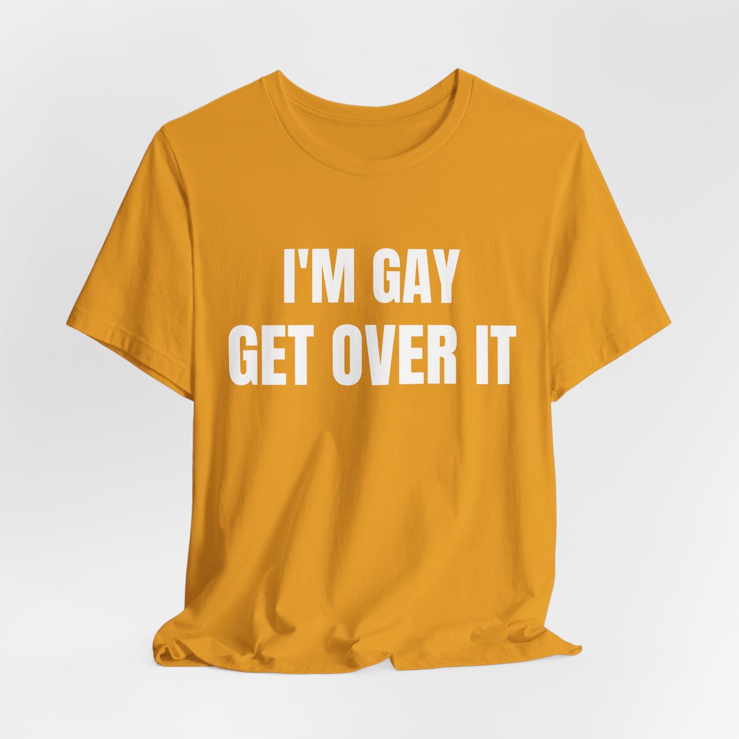 I'm Gay Get Over It Unisex Jersey Short Sleeve Tee