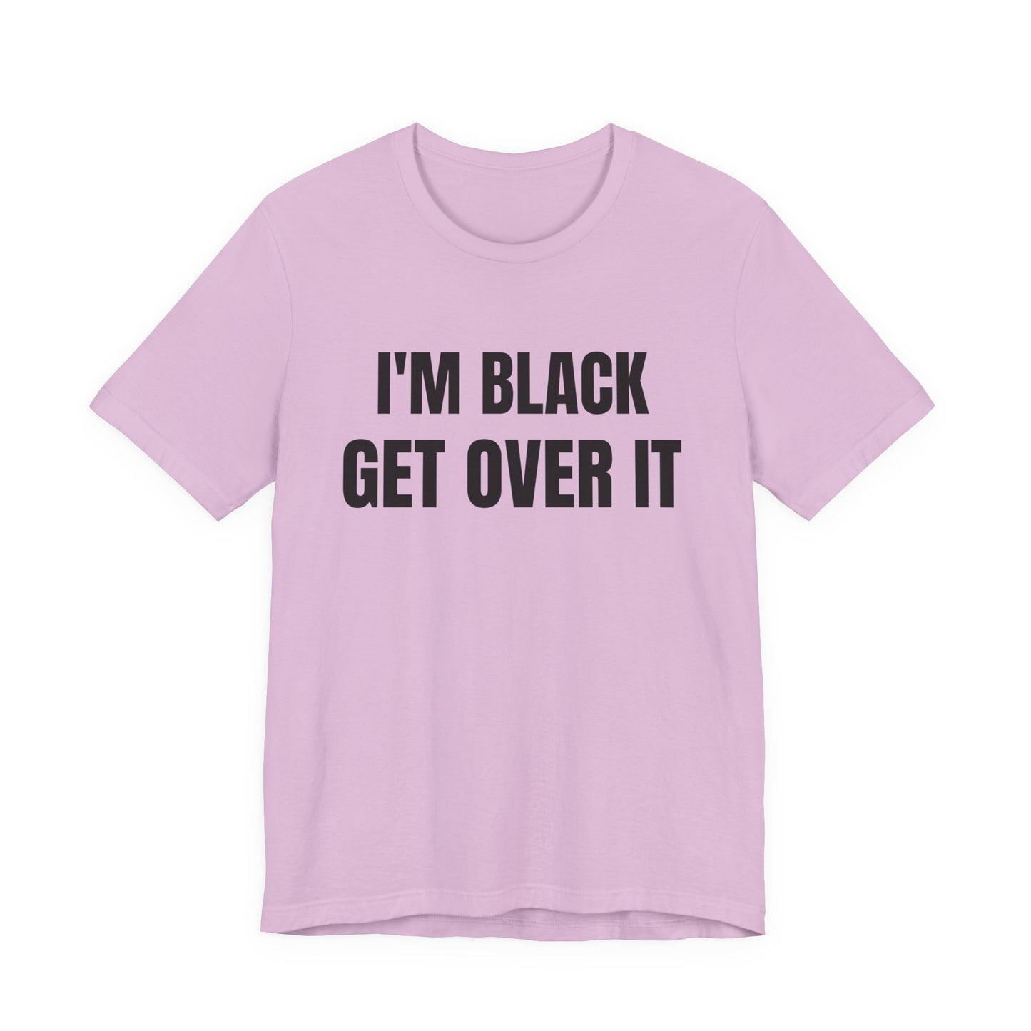 I'm Black, Get Over It Tee
